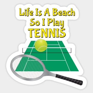 Life Is A Beach So I Play Tennis 2 Sticker